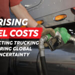 Rising Fuel Costs in Trucking: What Drivers Should Know During Global Uncertainty